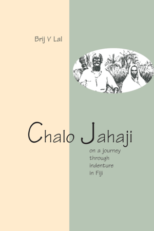 Chalo Jahaji - On A Journey Through Indenture in Fiji