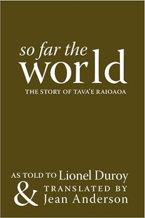 So Far the World (The story of Tava’e Raioaoa)