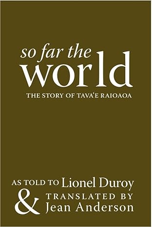 So Far the World (The story of Tava’e Raioaoa)