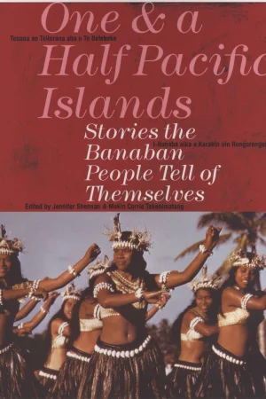 One and a Half Pacific Islands - Stories the Banaban tell themselves